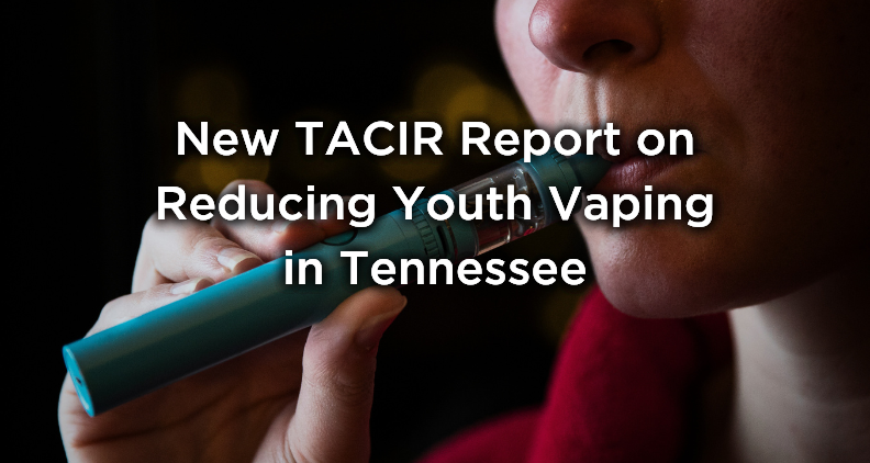 New TACIR Report on Reducing Youth Vaping in Tennessee